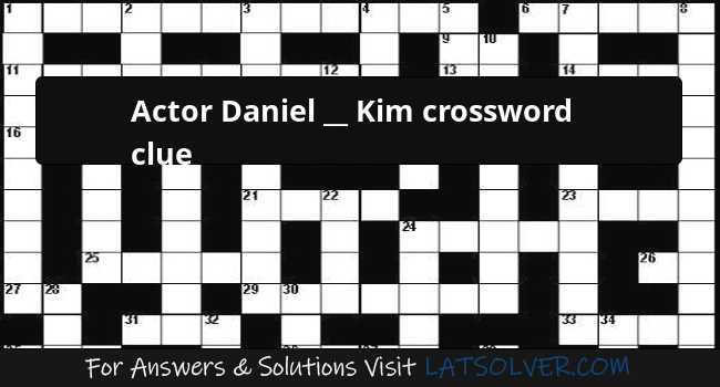 Actor Daniel Kim Crossword Clue LATSolver