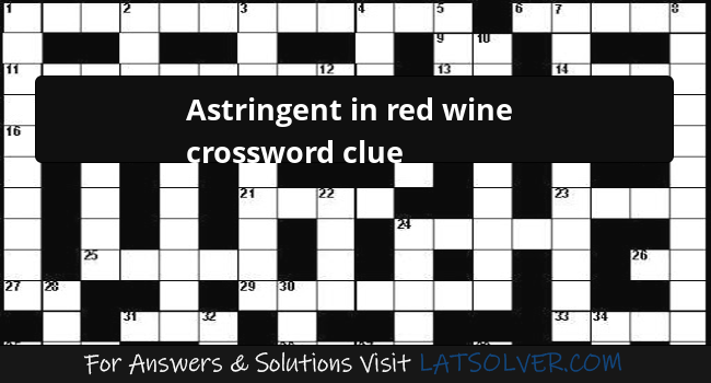 Astringent In Red Wine Crossword Clue LATSolver