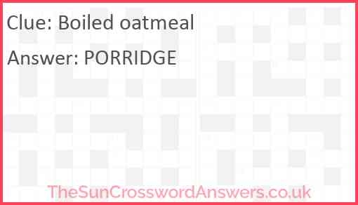 Boiled Oatmeal Crossword Clue TheSunCrosswordAnswers co uk