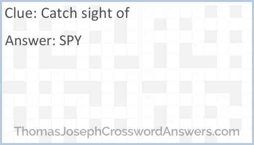 Catch Sight Of Crossword Clue ThomasJosephCrosswordAnswers