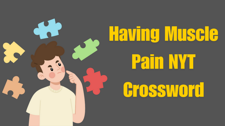 Having Muscle Pain NYT Crossword Muscle Torment Crossword Arrangements 