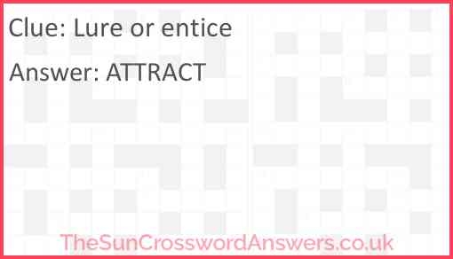 Lure Or Entice Crossword Clue TheSunCrosswordAnswers co uk