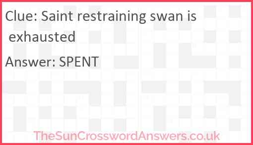 Saint Restraining Swan Is Exhausted Crossword Clue 