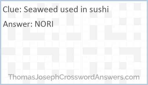 Seaweed Used In Sushi Crossword Clue ThomasJosephCrosswordAnswers