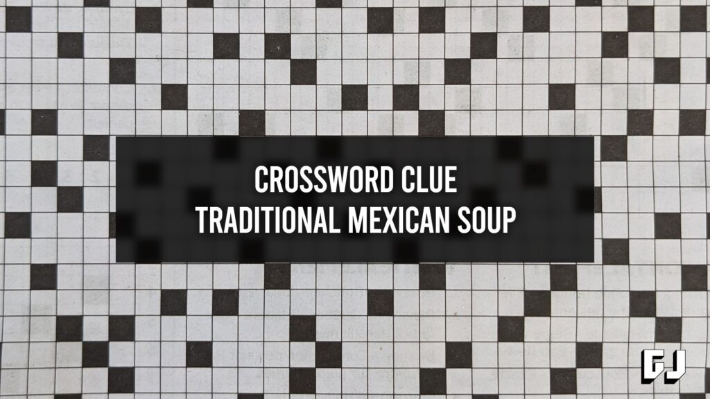 Traditional Mexican Soup Crossword Clue Gamer Journalist