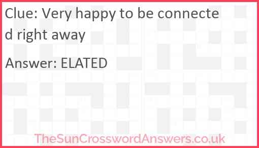 Very Happy To Be Connected Right Away Crossword Clue 