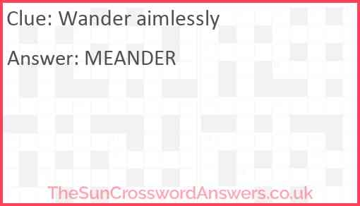 Wander Aimlessly Crossword Clue TheSunCrosswordAnswers co uk